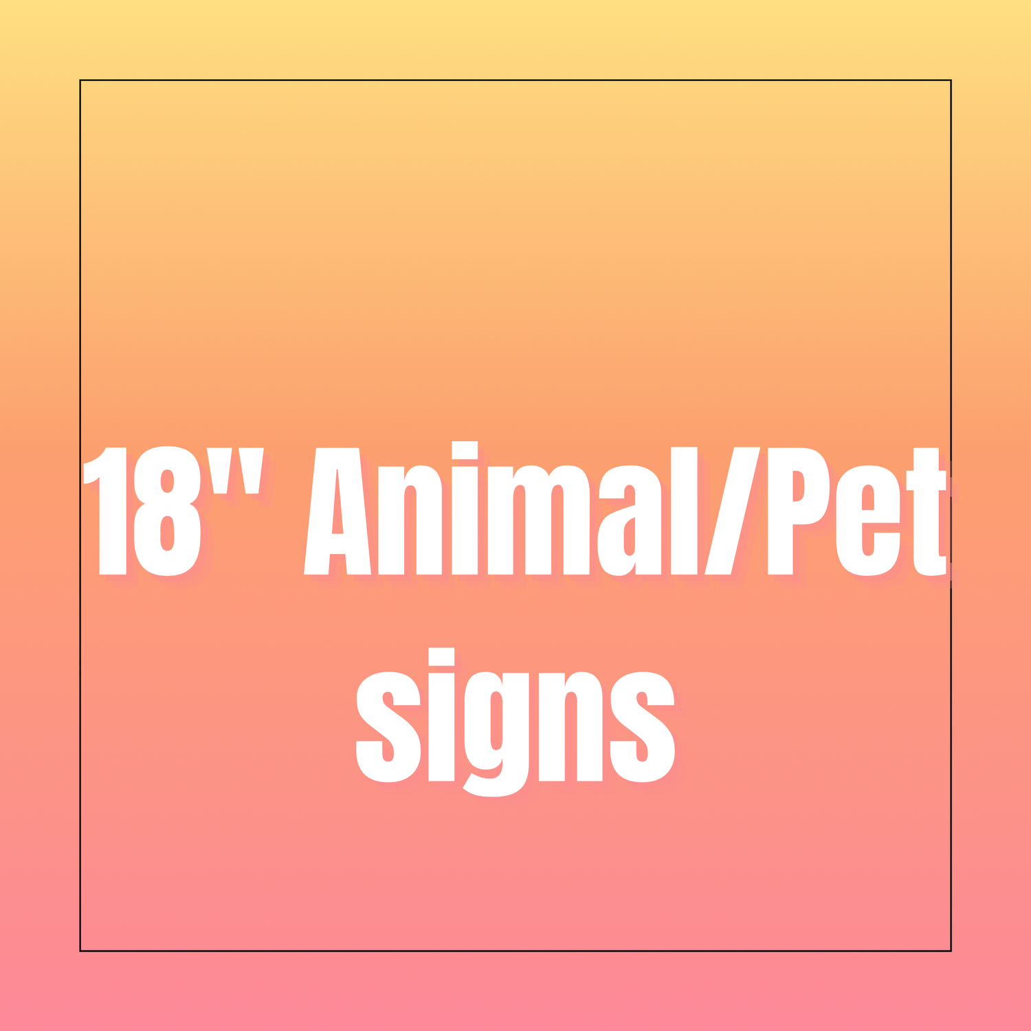 18" Animal/Pet signs