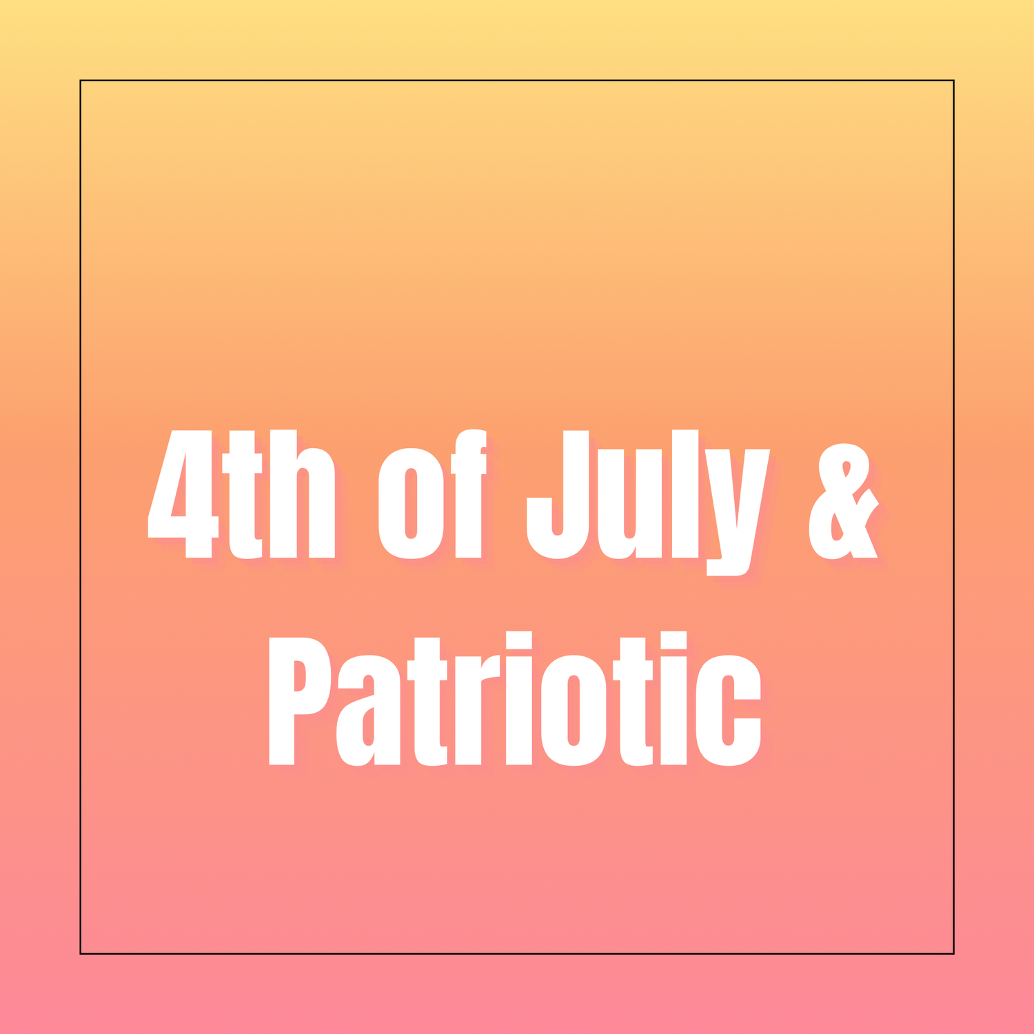 4th of July & Patriotic