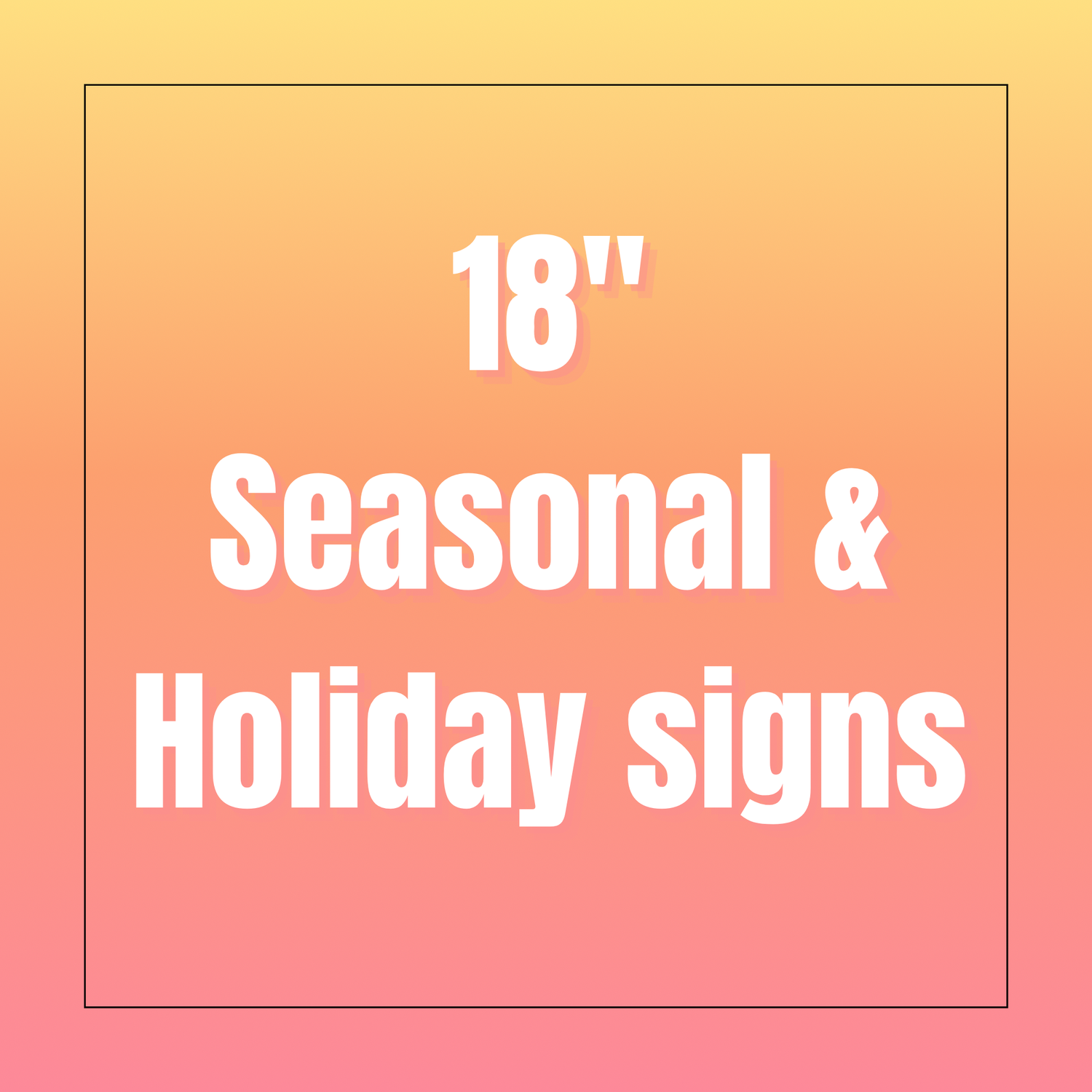 18" Seasonal & Holiday Signs