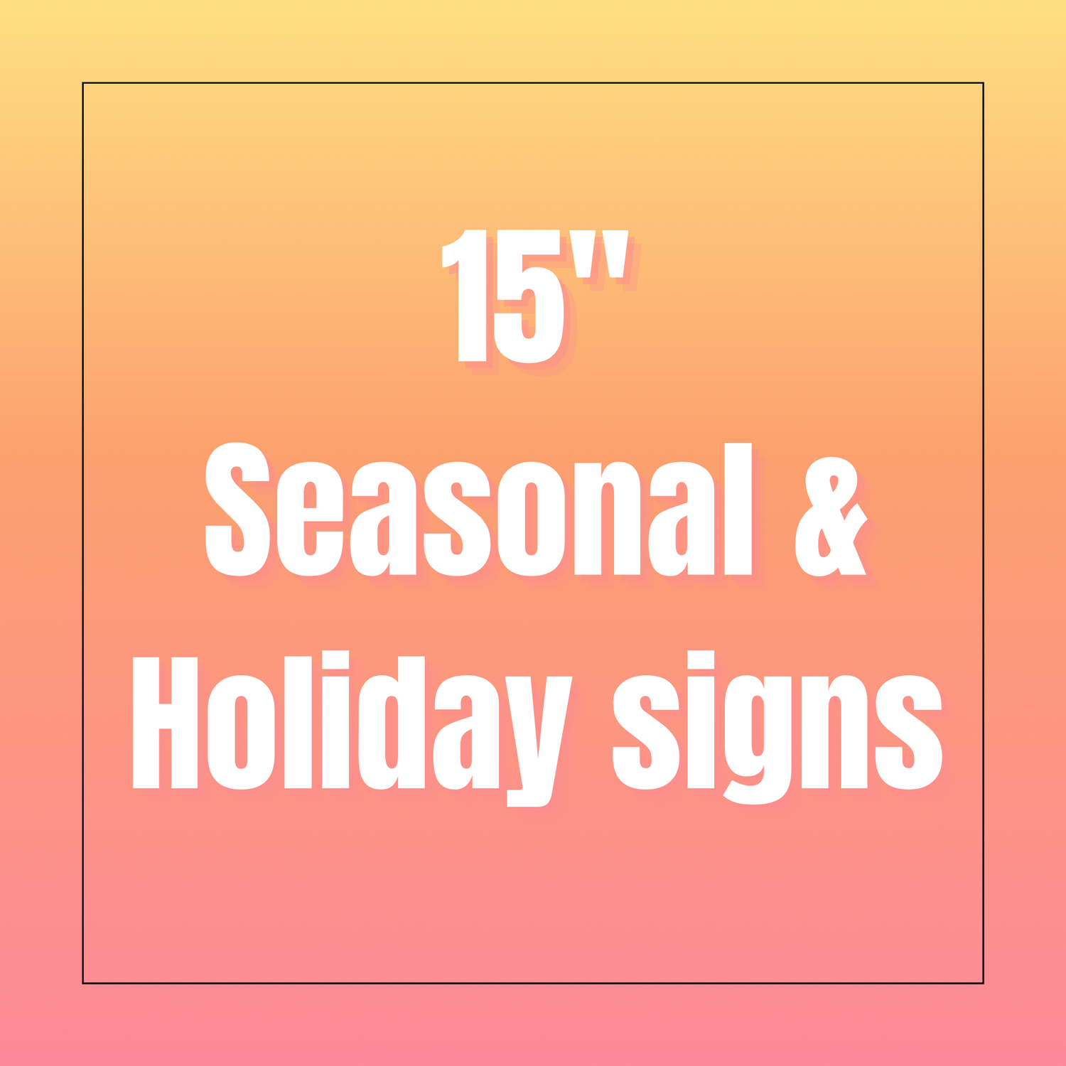 15" Seasonal & Holiday signs